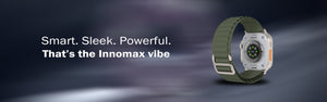 Why Innomax Smartwatch is the Ultimate Choice for Style and Performance