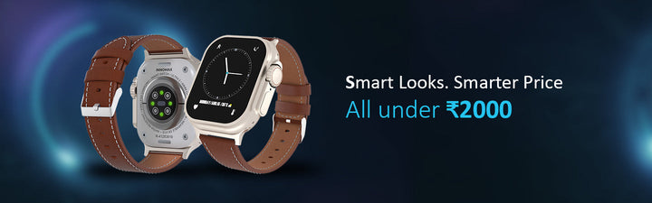 Smart Looks at a Smarter Price – Explore Innomax Smartwatches Under ₹2000