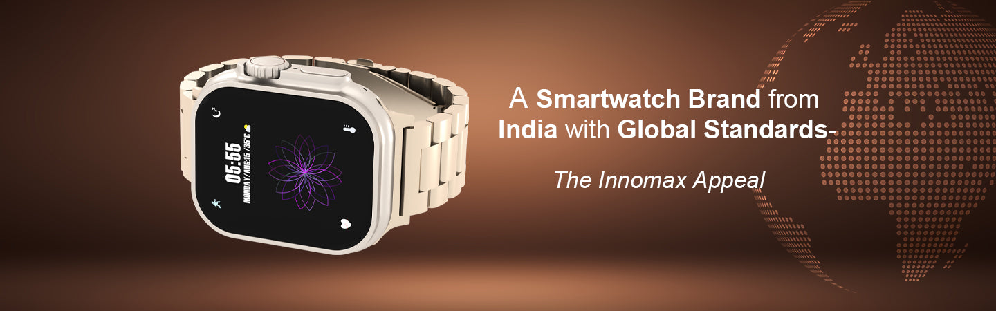 A Smartwatch Brand from India with Global Standards – The Innomax Appeal