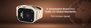 A Smartwatch Brand from India with Global Standards – The Innomax Appeal